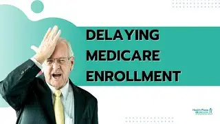 Delaying Medicare Enrollment