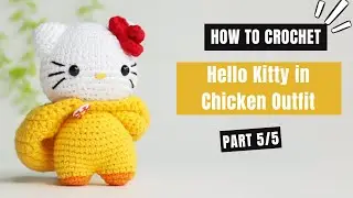 #530 | Hello Kitty in Chicken Outfit Amigurumi (5/5) | How To Crochet Dolls Amigurumi | @AmiSaigon