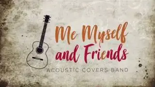 Me Myself and Friends Acoustic Cover Band