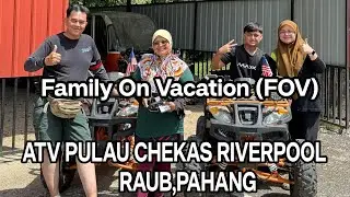 #49 Family On Vacation (FOV) January 2026 ATV PULAU CHEKAS,RAUB PAHANG