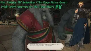 Final Fantasy XIV Endwalker (The Hippo Riders Quest) bright shiny tomorrow for the Hippo Riders #8