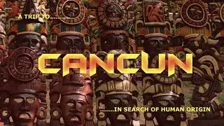 Cancun, Mexico  (Travel Documentary)