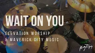 Wait On You by Elevation Worship & Maverick City Music LIVE Drum Cover