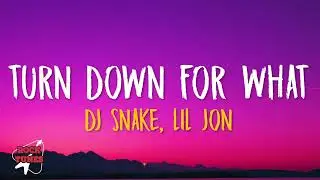 DJ Snake, Lil Jon - Turn Down for What (Lyrics)