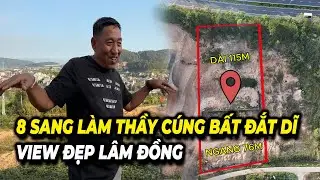 8 SANG LÀM THẦY CÚNG BẤT ĐẮT DĨ - BÁN ĐẤT VIEW ĐẸP LÂM ĐỒNG