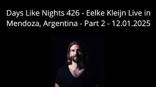 Days Like Nights 426 - Eelke Kleijn Live in Mendoza, Argentina - Part 2 - 12.01.2025