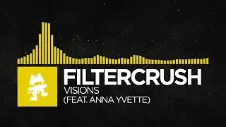 [Electro] - Filtercrush - Visions (feat. Anna Yvette) [Monstercat Fanmade]