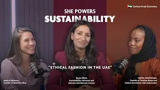 SHE POWERS SUSTAINABILITY Ep. 1 | Ethical Fashion in the UAE ft. Ryma Affani, Nadia & Habiba