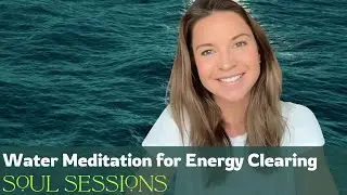 Water Meditation: Guided Practice for Intuition, Energy Clearing & Mind Clarity | Soul Sessions