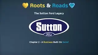 Roots & Roads: The Sutton Ford Legacy Chapter 2: A Business Built On Belief