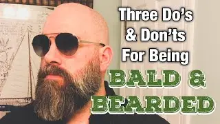 Three Do&rsquo;s & Don&rsquo;ts For Being Bald & Bearded + Enemy Sunglasses Review
