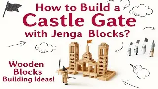 Jenga Tutorial #61: How to Build a Castle Gate with Wooden Blocks? Stunning DIY Build You Must Try!