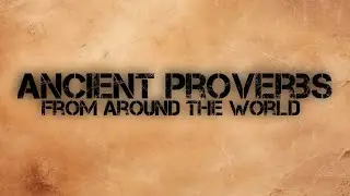 Ancient Proverbs From Around The World