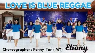 Love Is Blue Reggae | Line Dance Ebony | Choreographer : Penny Tan ( MY) | Improver