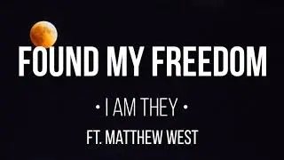 I&nbsp;Am They - Found My Freedom ft. Matthew West (Lyrics)
