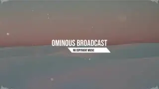 Ominous Broadcast Ominous Ambient No Copyright Music