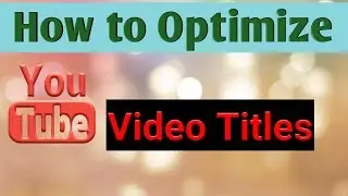 how to optimize youtube video titles - video seo - how to rank #1 in youtube