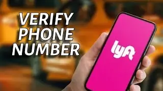 How to Verify Phone Number in Lyft 2025?