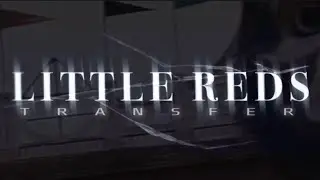 Little Reds Transfer III And &Eacute;nouement | Reveal Trailer | 〉