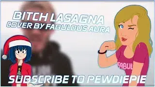 Subscribe to PewDiePie (Bitch Lasagna Cover by Fabulous Aura)