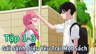 ANIME THÁNG 1 | Gái Xinh Sành Điệu Yêu Trai Mọt Sách Tập 1-3 | Đông Phương Thất Bại
