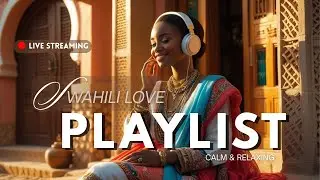 🎶 LIVE African Love Songs ❤️ Swahili Romance & Chill Afro-Soul Mix