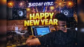 Baddah Vybz-Happy New Year (Vibing Banger)
