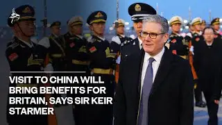 Visit to China will bring benefits for Britain says Sir Keir Starmer as he lands in Beijing