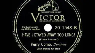 1943 Perry Como - Have I Stayed Away Too Long? (a cappella)