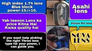  Asahi. Vision Rx. Nova lens. 1.74 hi index  तीनों में से कौन सा लेंस अच्छा है और किसकीकीमत कम है 