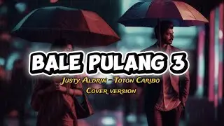 Justy Aldrin ft Toton Caribo - BALE PULANG 3 - Cover version #justyaldrin #totoncaribo 