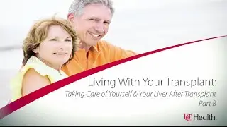 Living With Your Transplant - Taking Care of Yourself & Your Liver After Transplant Part B
