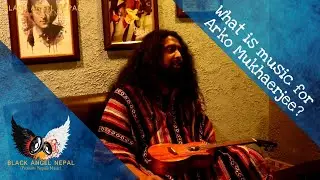 What is music for Arko Mukhaerjee? | Black Angel Nepal