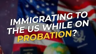 Navigating US Immigration While on Probation 🤔🇺🇸