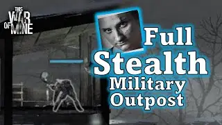 A Full Stealth Takedown of the Military Outpost in This War of Mine!! (Roman, Bruno, Arica 10)