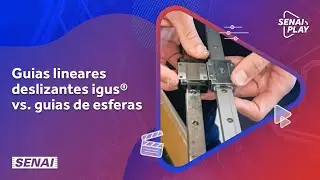 Guias lineares deslizantes igus&reg; versus guias de esferas | SENAI Play