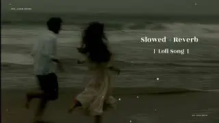 Mat Aazma Re Slowed +Reverb [Lofi Song] || Murder 3 movie song || kk Pritam Chakraborty Song #love