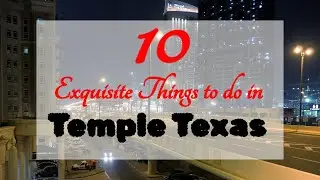 10 Exquisite Things to do in Temple Texas for a wonderful vacation