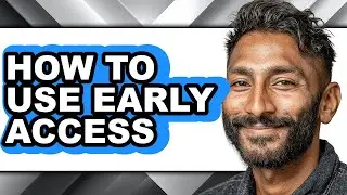 How to Use Early Access (updated)