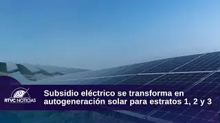 Electricity subsidy becomes solar self-generation for socioeconomic levels 1, 2 and 3 | RTVC News