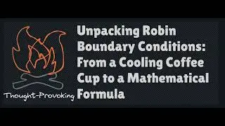 Unpacking Robin Boundary Conditions From a Cooling Coffee Cup to a Mathematical Formula