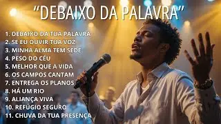 DEBAIXO DA PALAVRA Louvor & Adoração  | Worship ao Vivo  (Álbum Completo)