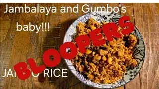 BLOOPERS!!!! JAMBALAYA AND GUMBO'S BABY...JAMBO RICE