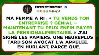 Je Raconte Comment Ma Femme S’est Moquée De La Vente De Mon Entreprise Et De La Pension Alimentaire.