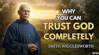 How To Trust God Completely Even In Hard Times | Smith Wigglesworth Wisdom