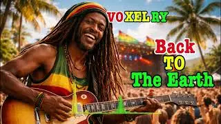 🌿 Back to the Earth &ndash; VOXELRY | Nature Reggae | Chill & Healing Vibes 🌊Relax &bull; Breathe &bull; Reconnect