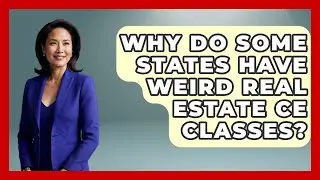 Why Do Some States Have Weird Real Estate CE Classes? - Real Estate Closers Guide