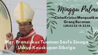 Homili Minggu Palma, Mgr Fransiskus Tuaman Sasfo Sinaga, Cinta Kristus Menguatkan Orang Beriman