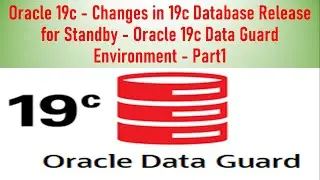Oracle 19c | Changes in 19c Database Release for Standby | Oracle 19c Data Guard Environment - Part1