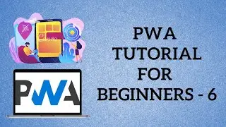 PWA Tutorial for Beginners - 6